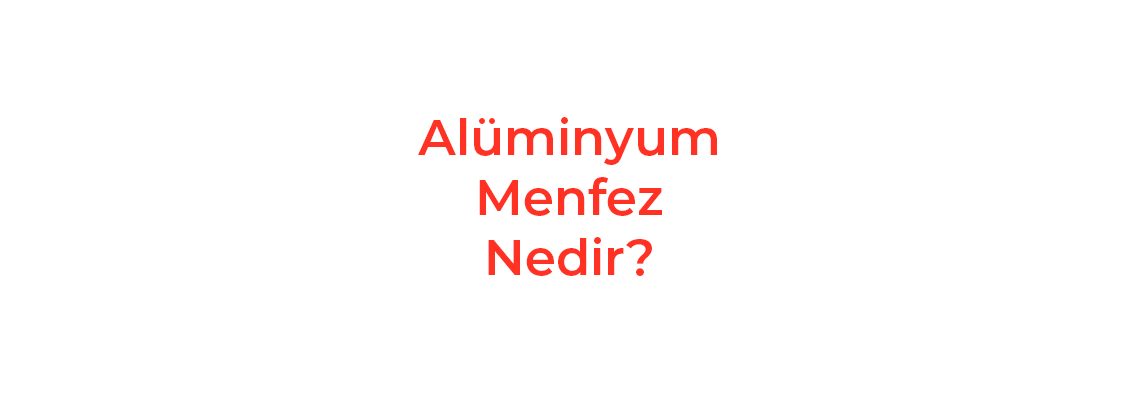 Alüminyum Menfez Nedir?