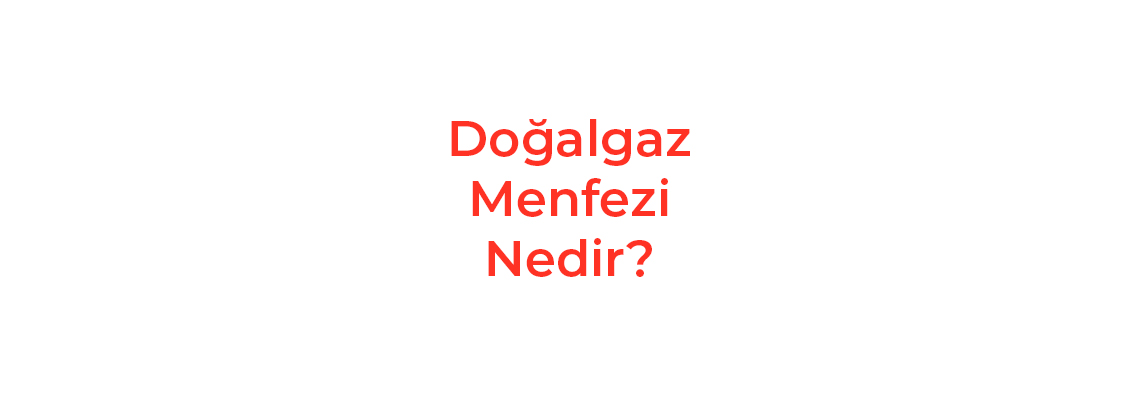 Doğalgaz Menfezi Nedir?